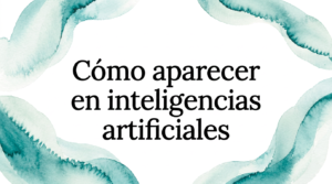 Cómo aparecer en inteligencias artificiales como ChatGPT, Claude o Gemini